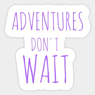 Adventures don't wait Sticker